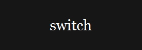 switch